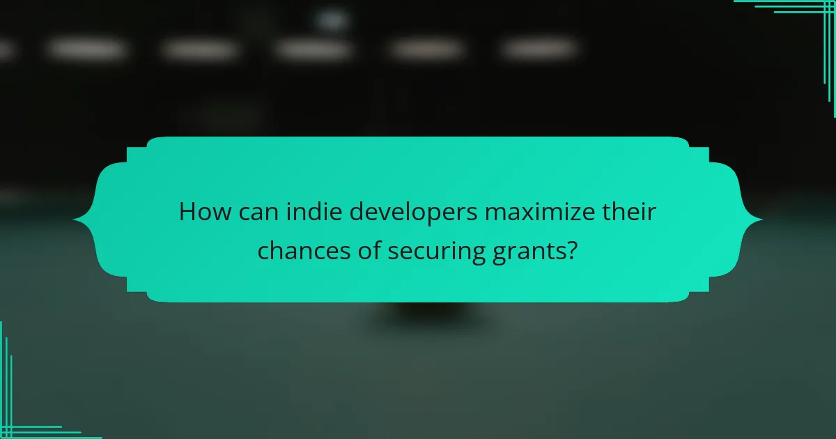 How can indie developers maximize their chances of securing grants?