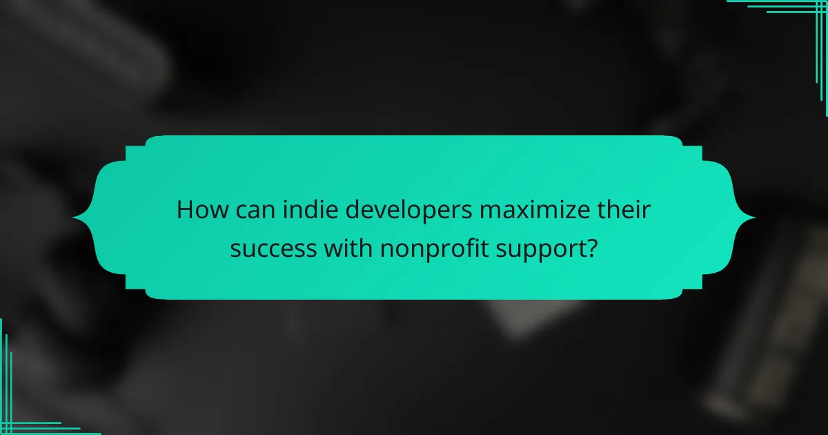 How can indie developers maximize their success with nonprofit support?