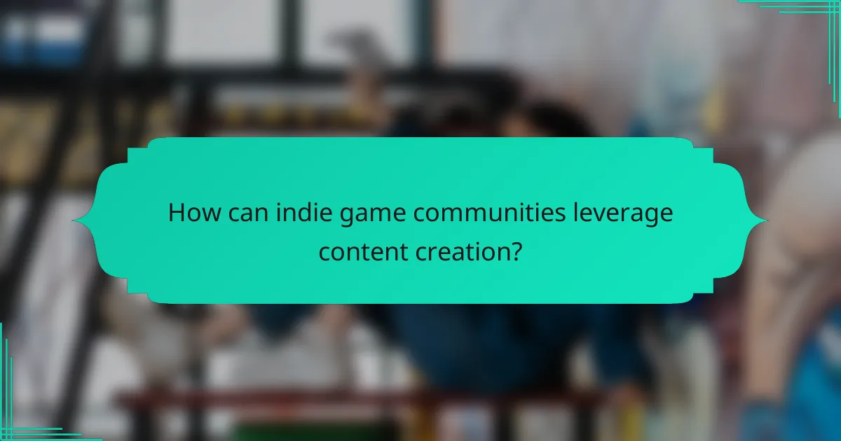 How can indie game communities leverage content creation?
