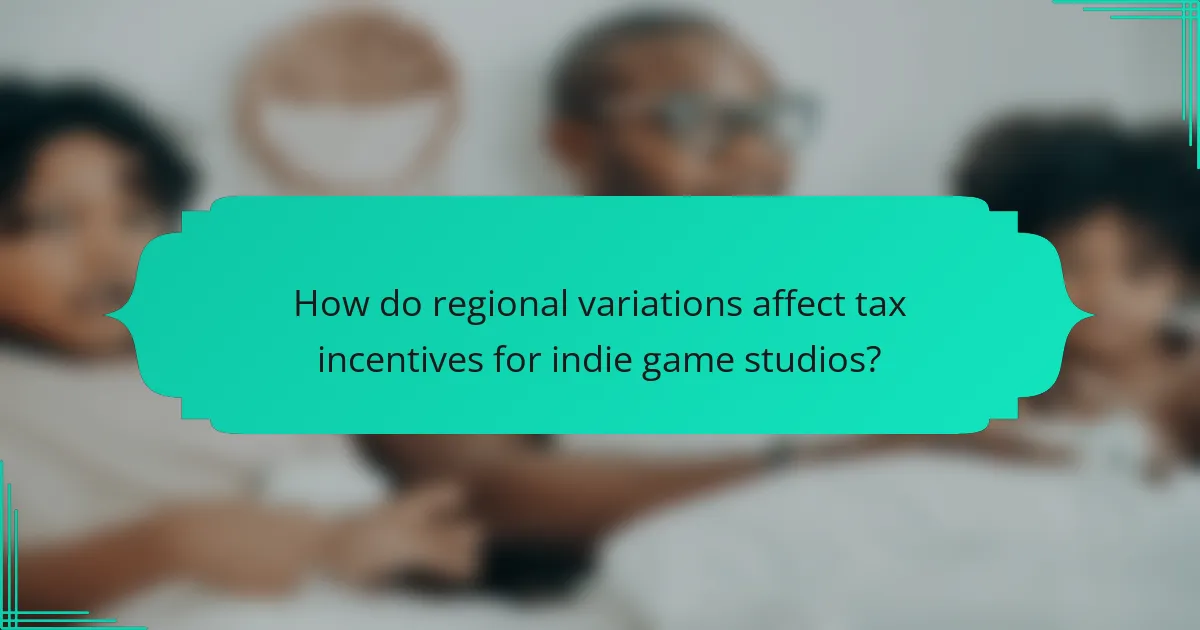 How do regional variations affect tax incentives for indie game studios?