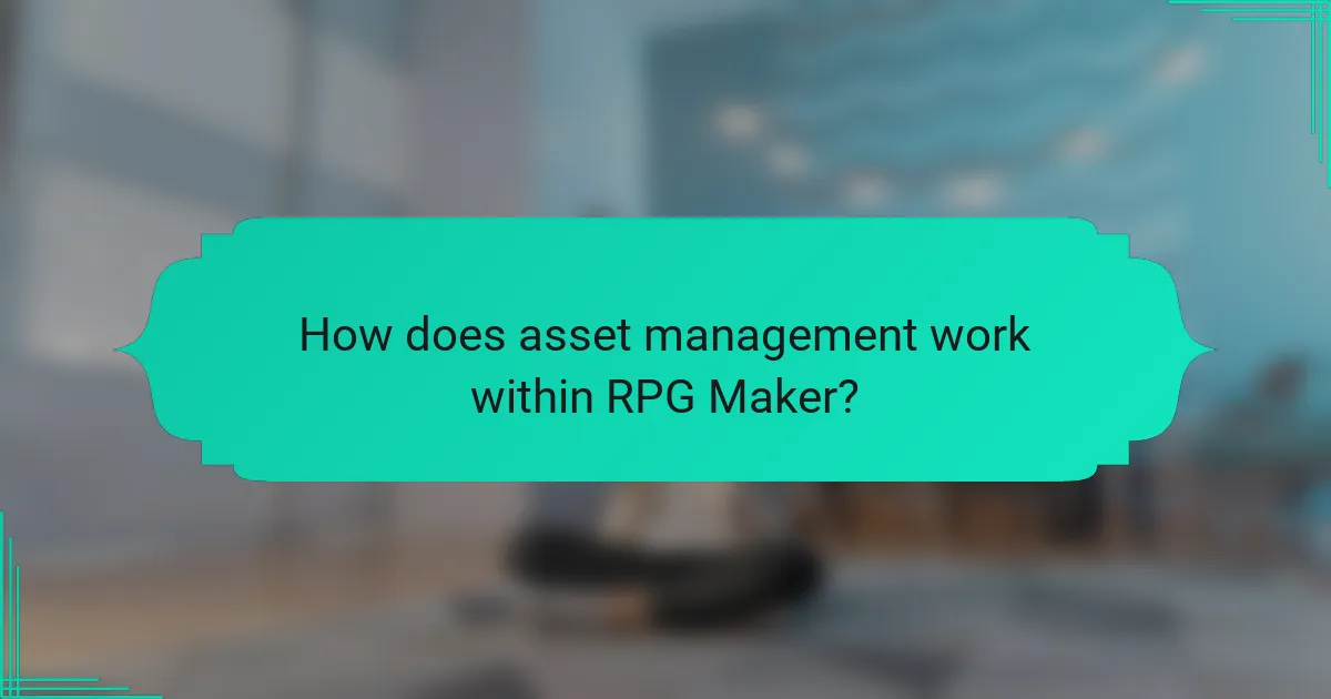 How does asset management work within RPG Maker?
