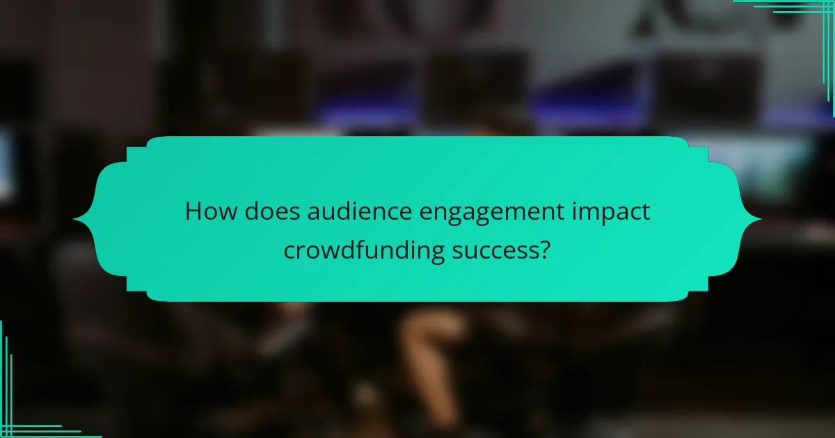 How does audience engagement impact crowdfunding success?