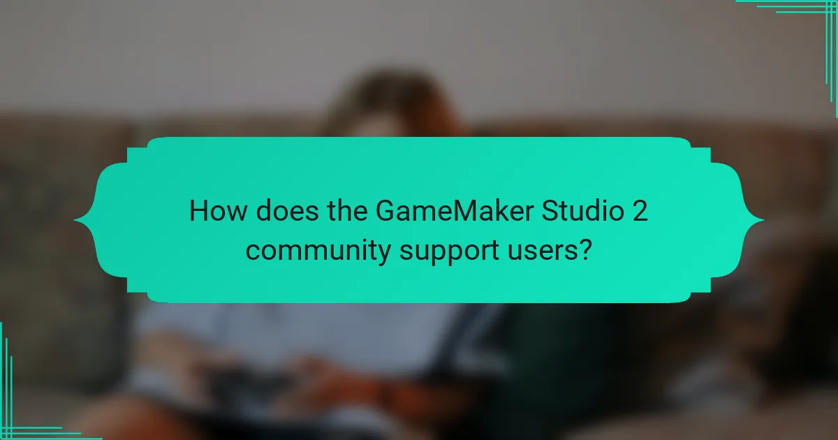 How does the GameMaker Studio 2 community support users?