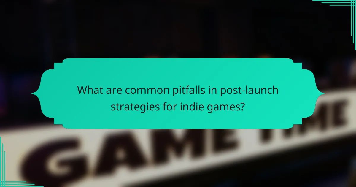 What are common pitfalls in post-launch strategies for indie games?