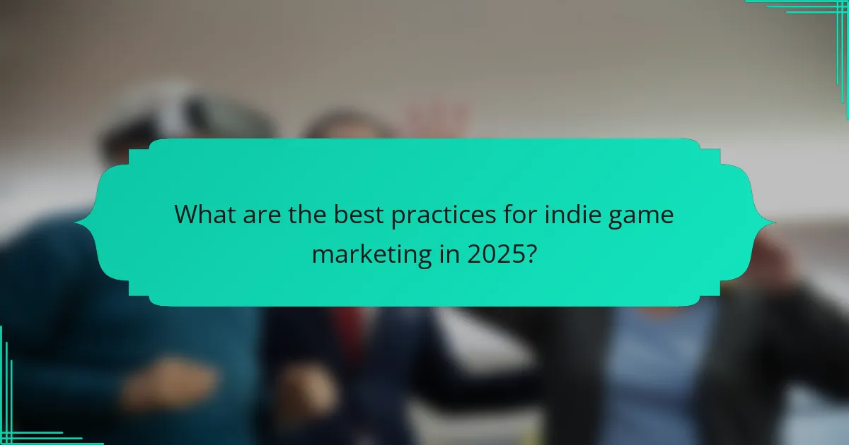 What are the best practices for indie game marketing in 2025?
