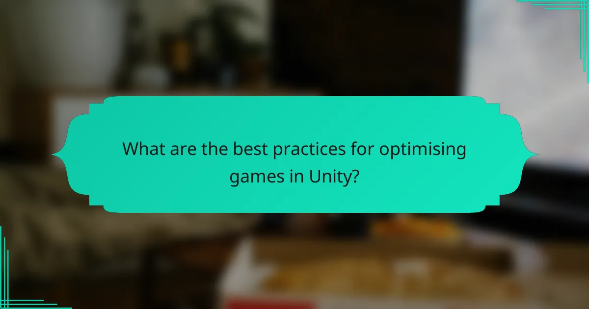 What are the best practices for optimising games in Unity?