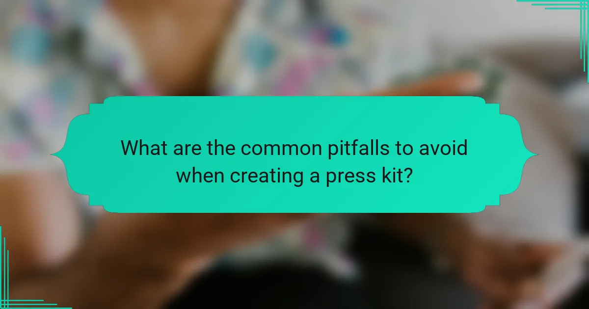 What are the common pitfalls to avoid when creating a press kit?