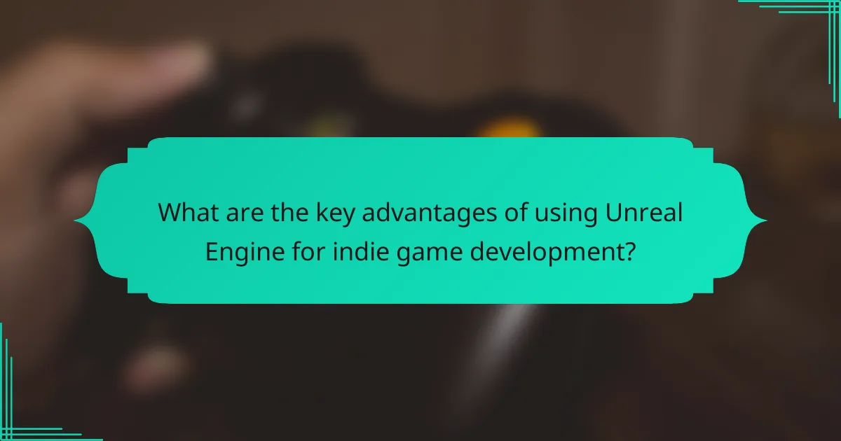 What are the key advantages of using Unreal Engine for indie game development?