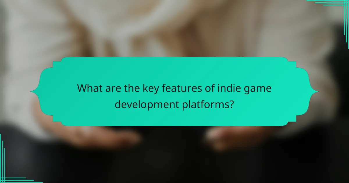 What are the key features of indie game development platforms?