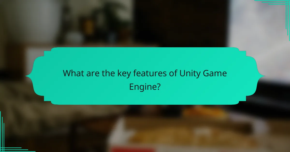 What are the key features of Unity Game Engine?
