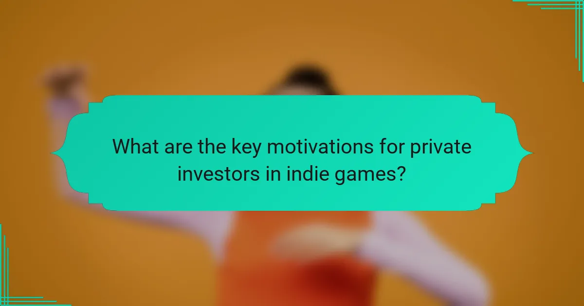 What are the key motivations for private investors in indie games?