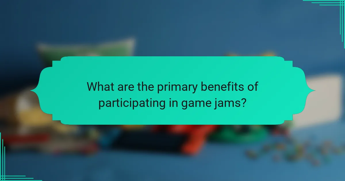 What are the primary benefits of participating in game jams?