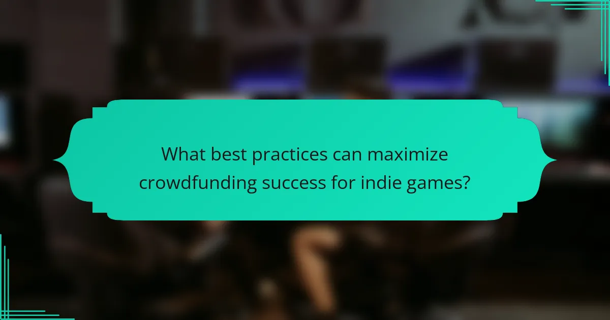 What best practices can maximize crowdfunding success for indie games?