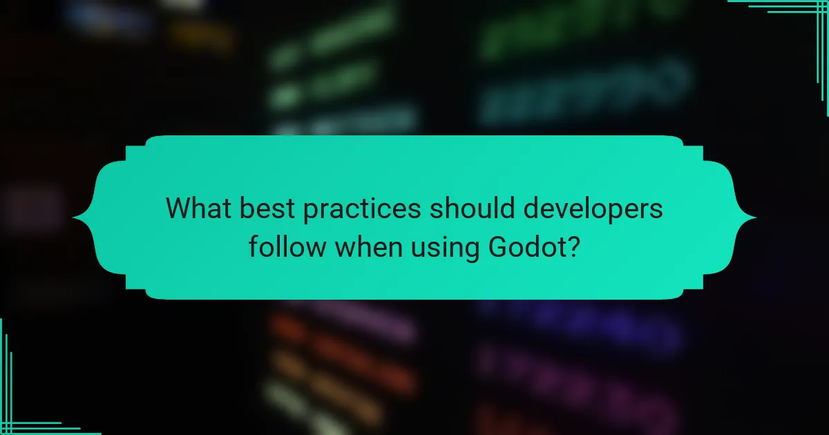 What best practices should developers follow when using Godot?