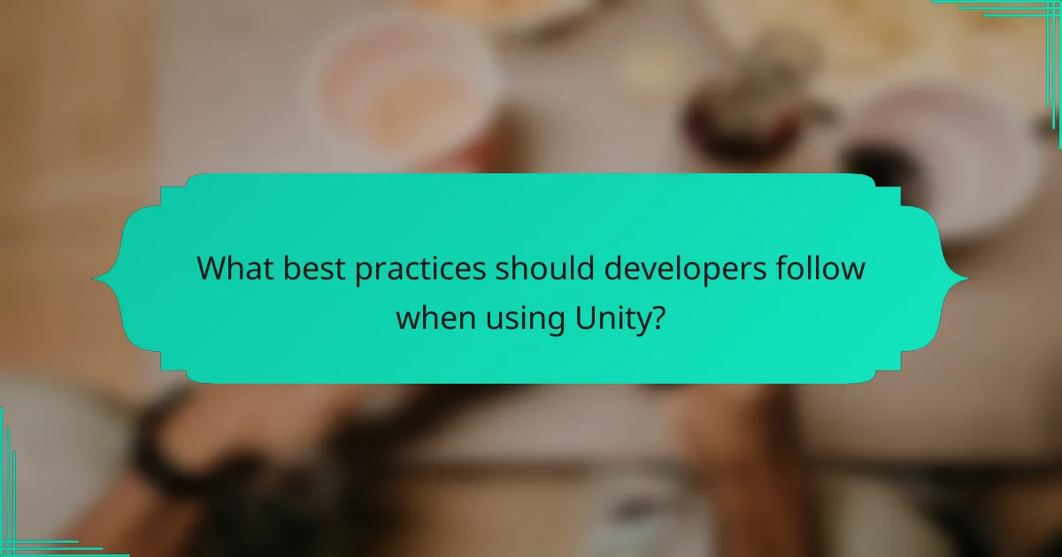 What best practices should developers follow when using Unity?