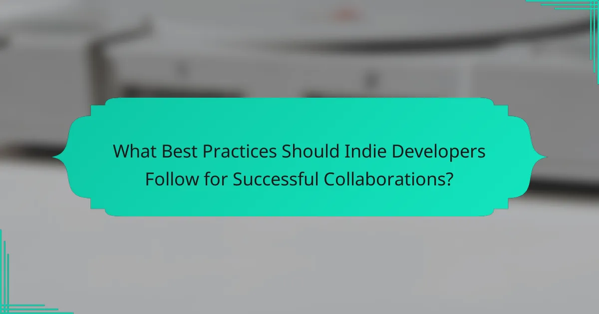 What Best Practices Should Indie Developers Follow for Successful Collaborations?