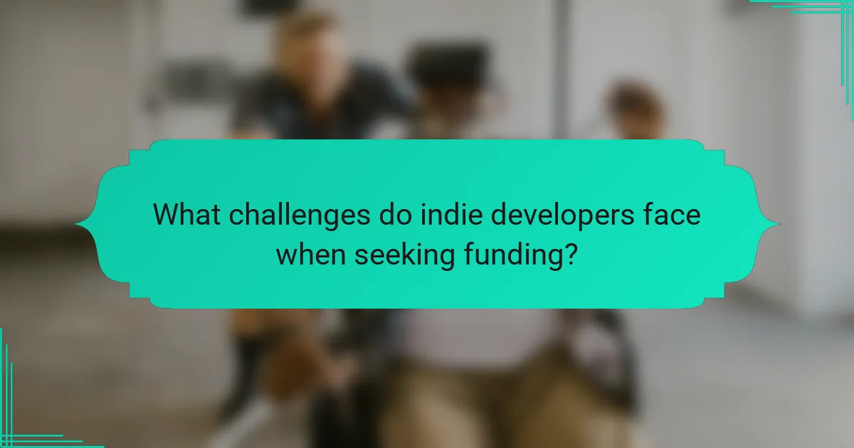 What challenges do indie developers face when seeking funding?