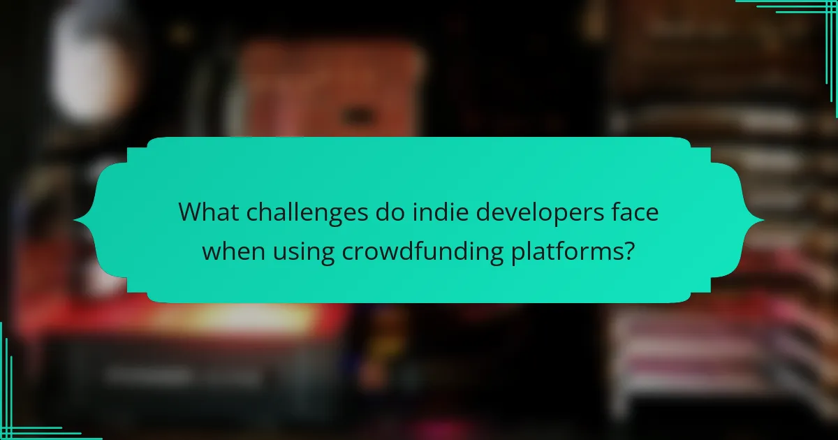What challenges do indie developers face when using crowdfunding platforms?