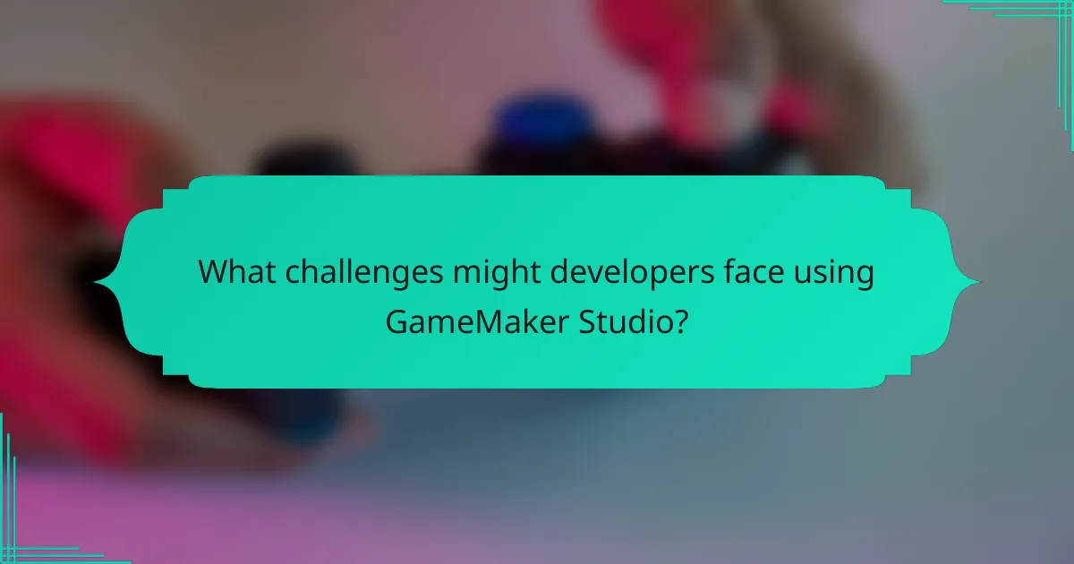 What challenges might developers face using GameMaker Studio?