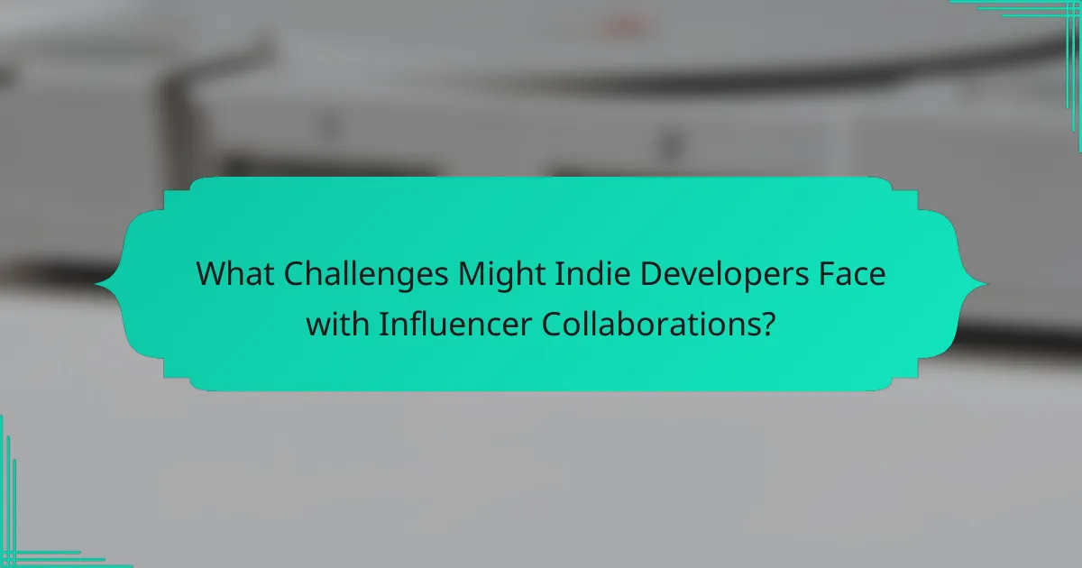What Challenges Might Indie Developers Face with Influencer Collaborations?