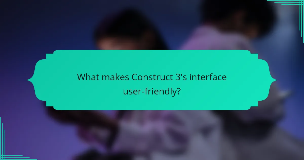What makes Construct 3's interface user-friendly?