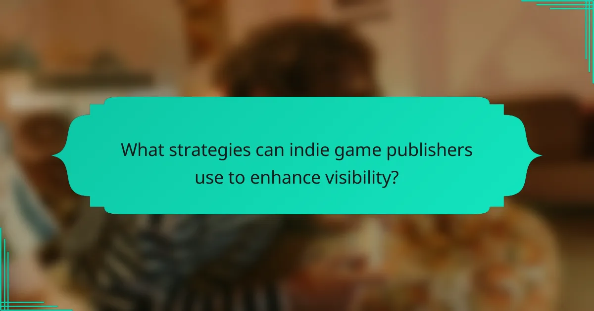 What strategies can indie game publishers use to enhance visibility?