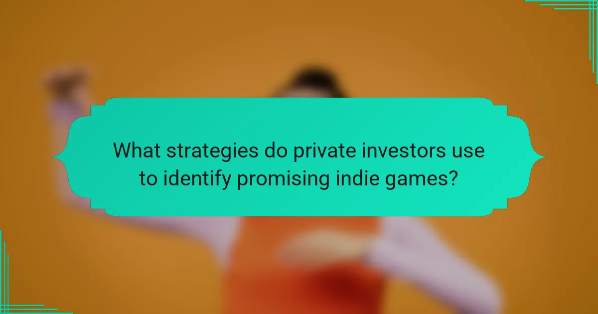 What strategies do private investors use to identify promising indie games?