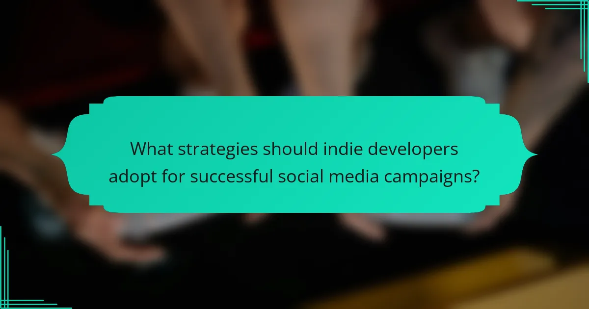 What strategies should indie developers adopt for successful social media campaigns?