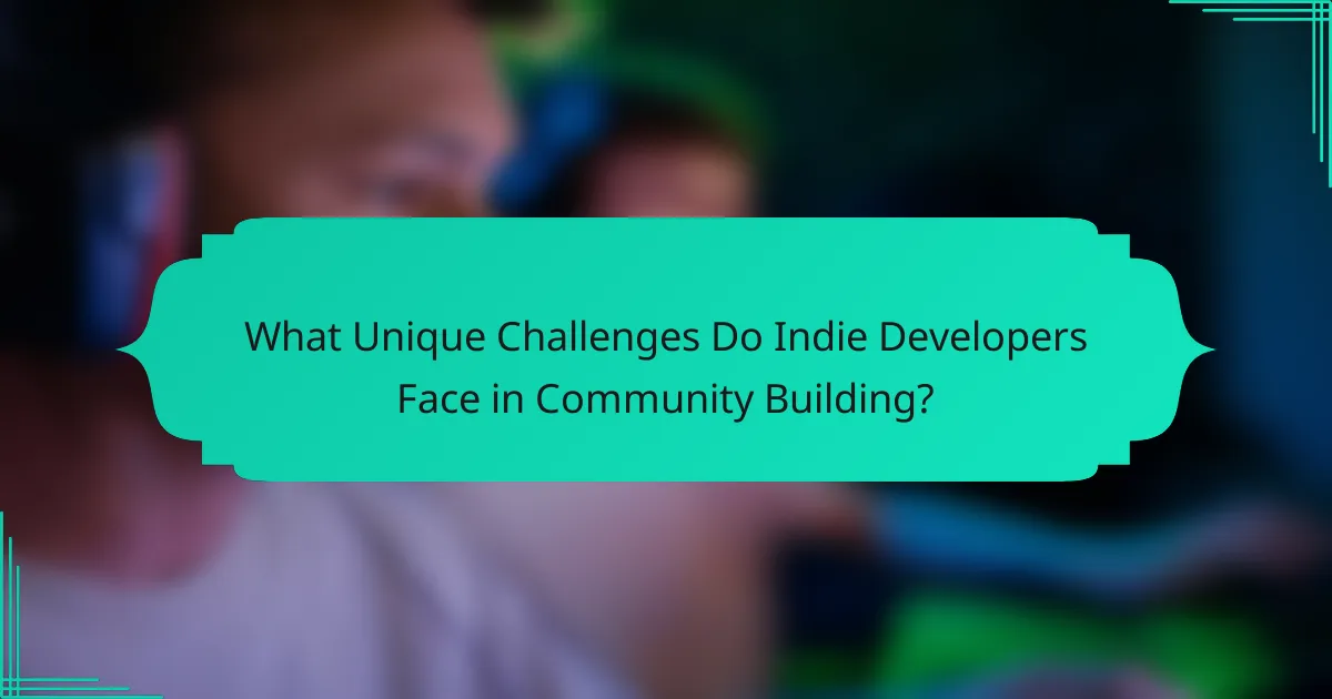 What Unique Challenges Do Indie Developers Face in Community Building?