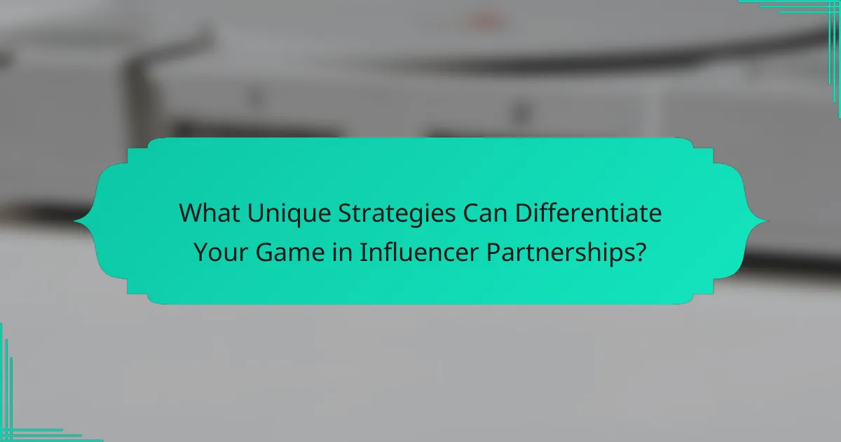 What Unique Strategies Can Differentiate Your Game in Influencer Partnerships?
