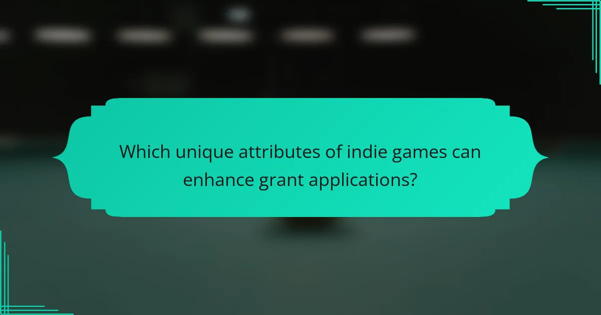 Which unique attributes of indie games can enhance grant applications?
